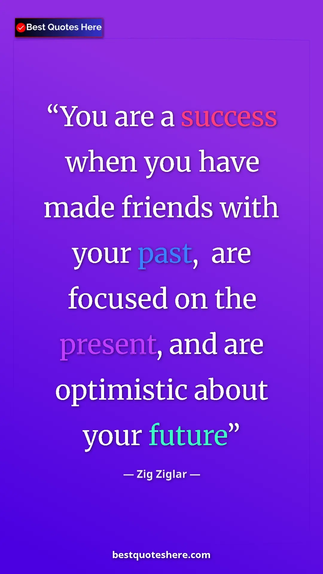 Pinterest quote poster by Zig Ziglar: "You are a success when you have made friends with your..."