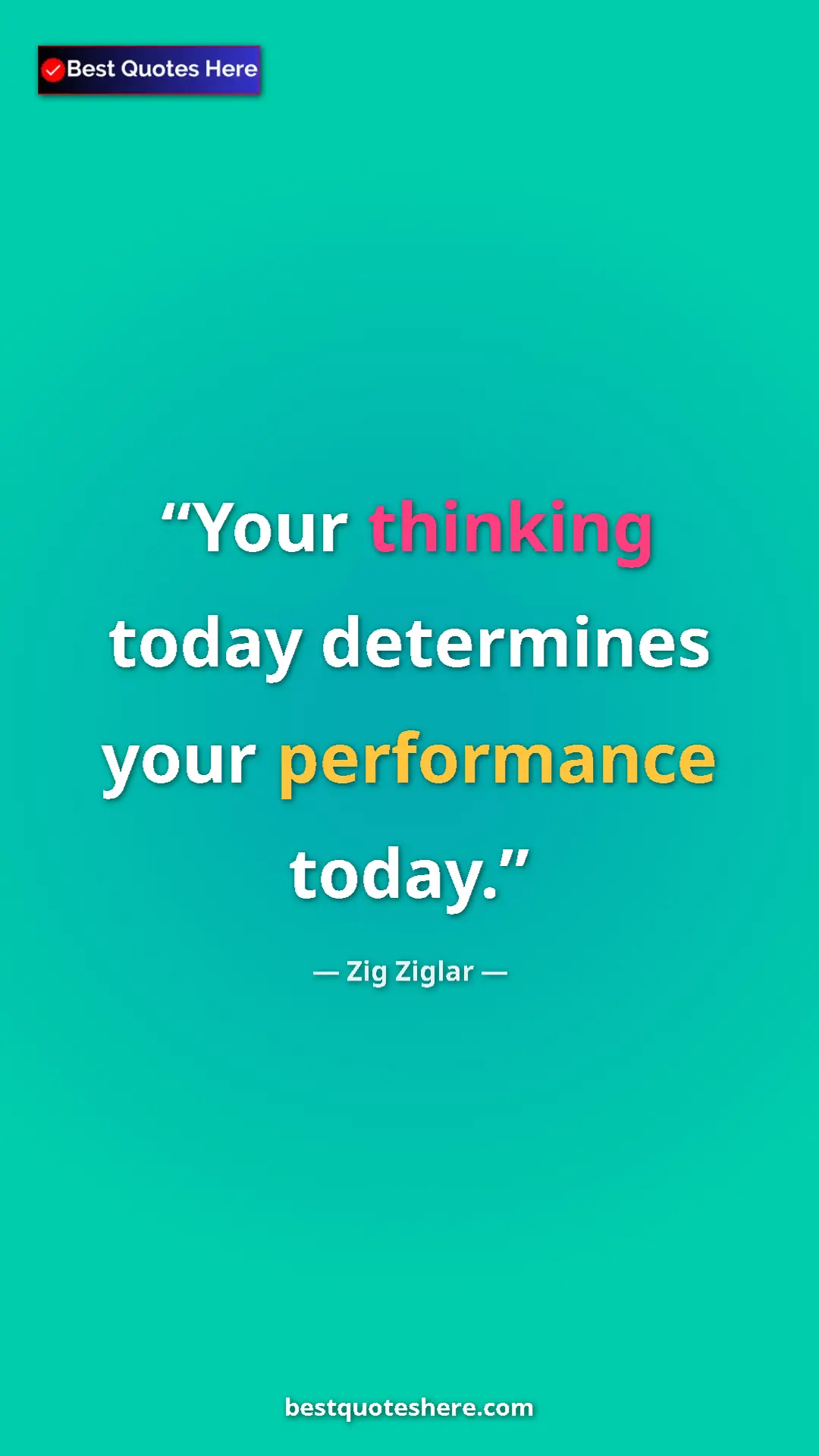 Pinterest quote poster by Zig Ziglar: "Your thinking today determines your performance today."