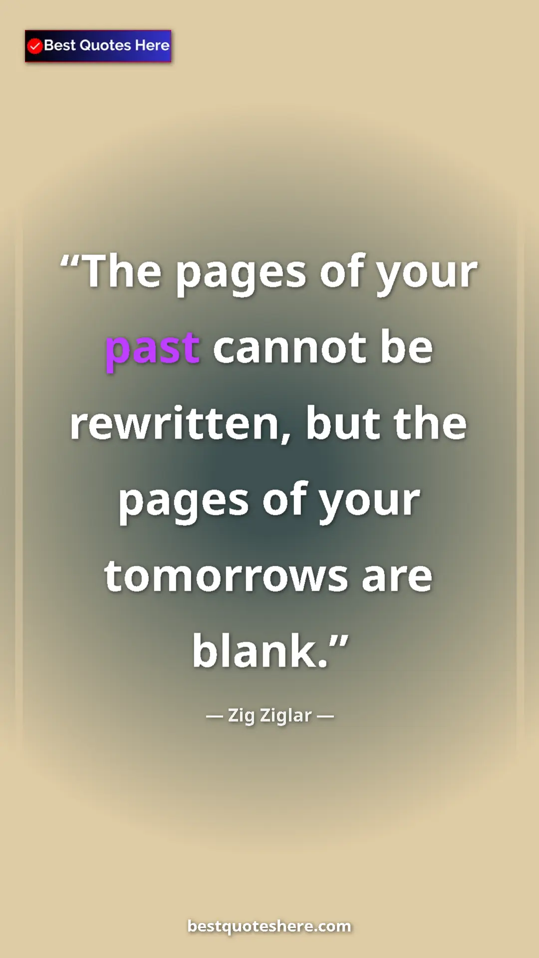 Pinterest quote poster by Zig Ziglar: "The pages of your past cannot be rewritten, but the pages..."