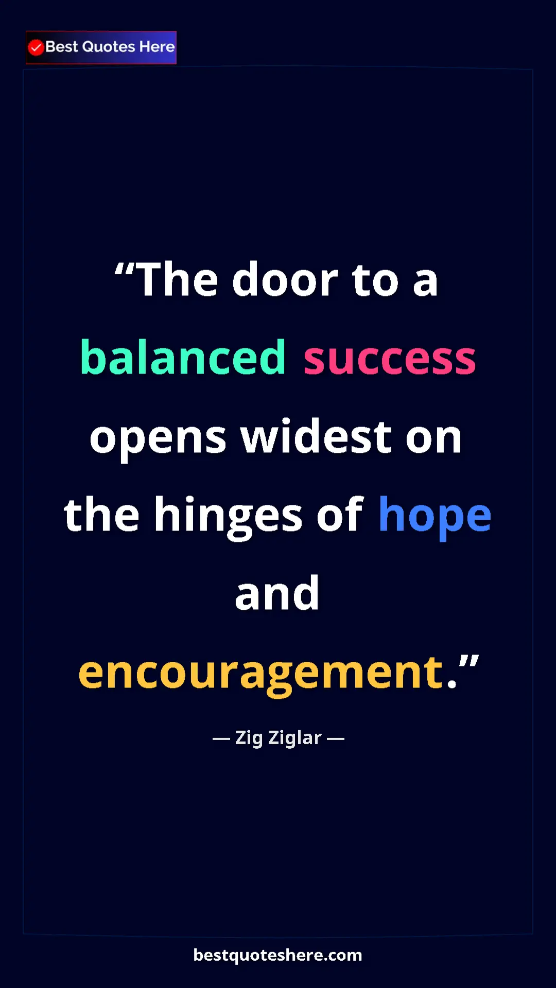 Pinterest quote poster by Zig Ziglar: "The door to a balanced success opens widest on the hinges..."