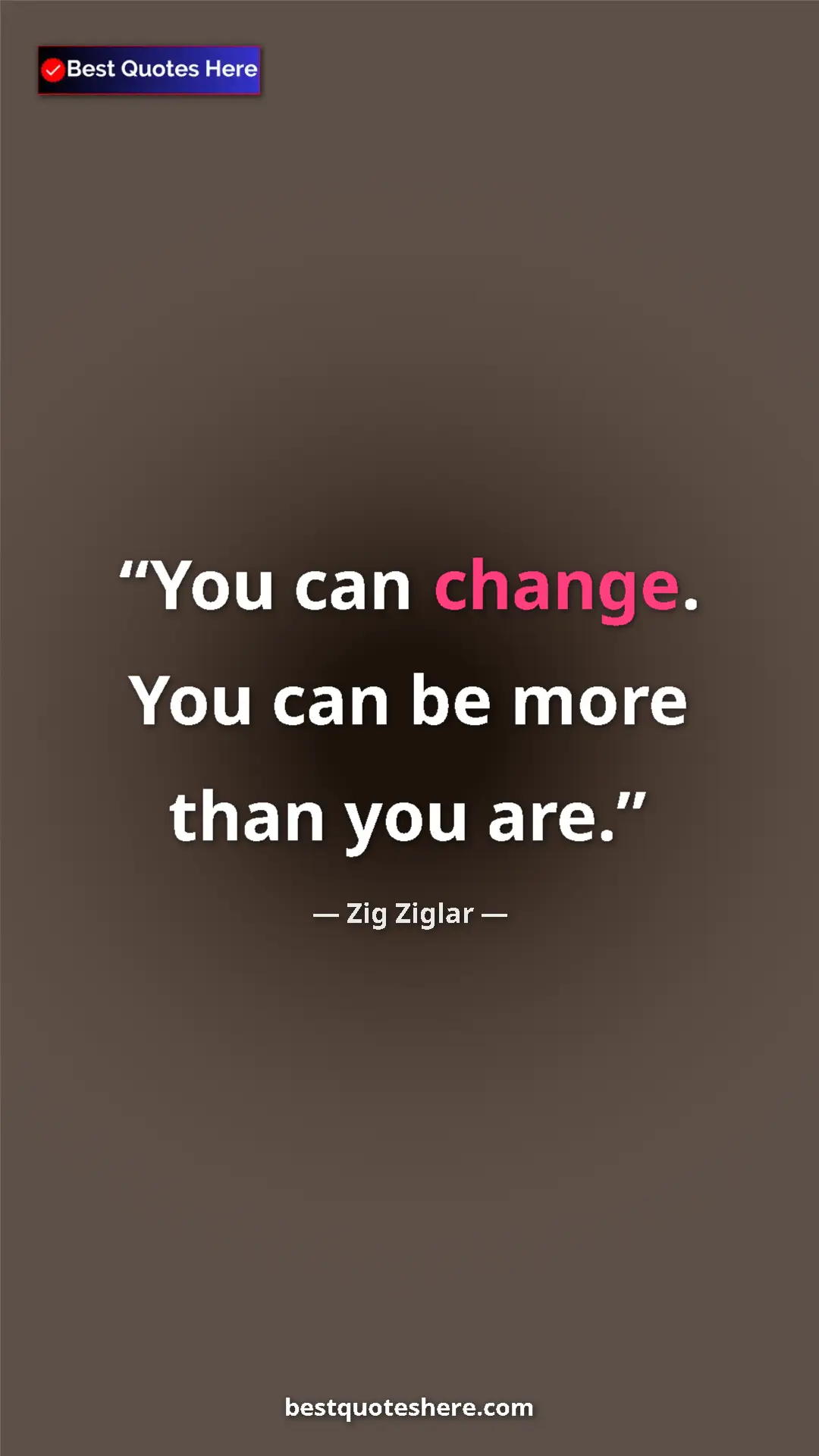 Pinterest quote poster by Zig Ziglar: "You can change. You can be more than you are."