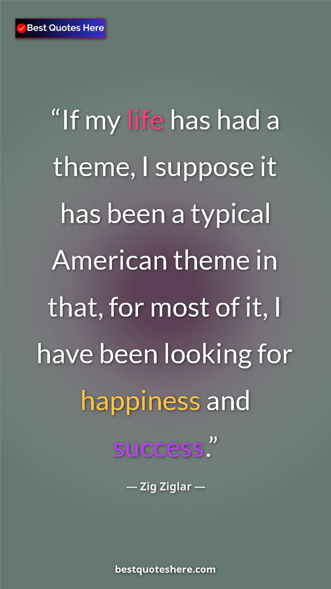 Zig Ziglar Quote Card: "If my life has had a theme, I suppose it has been a typical..." Pinterest quote poster by Zig Ziglar: "If my life has had a theme, I suppose it has been a typical..."