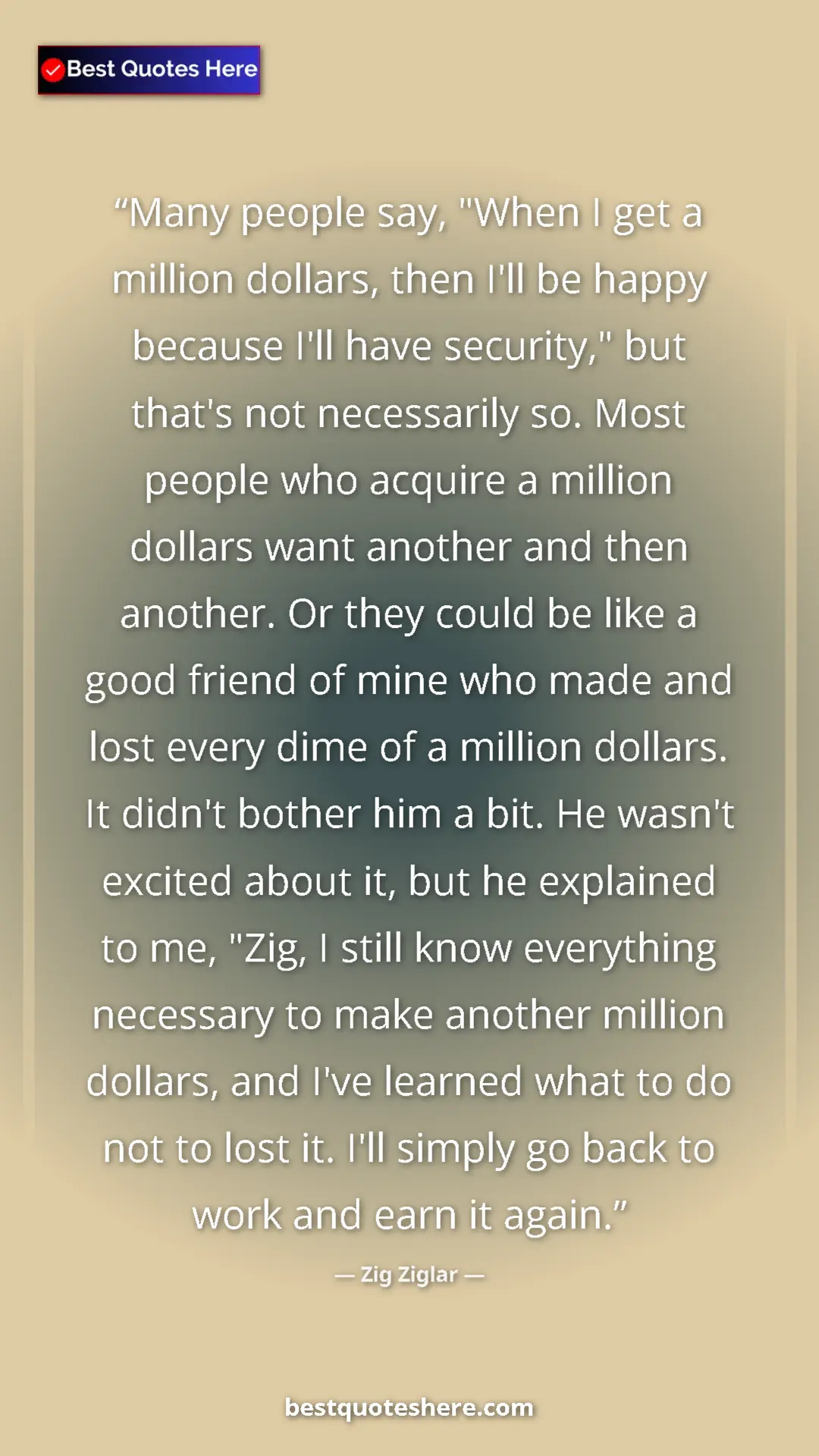 Pinterest quote poster by Zig Ziglar: "Many people say, "When I get a million dollars, then I'll be"