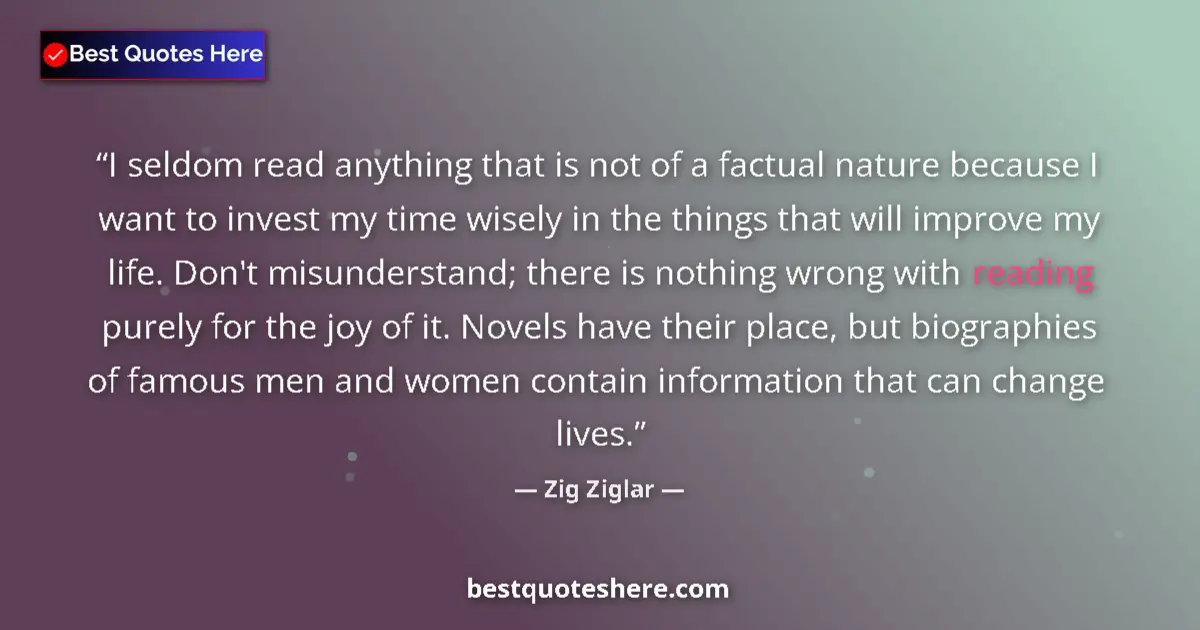 Quote by Zig Ziglar: I seldom read anything that is not of a factual nature because I want to invest my time wisely in th...