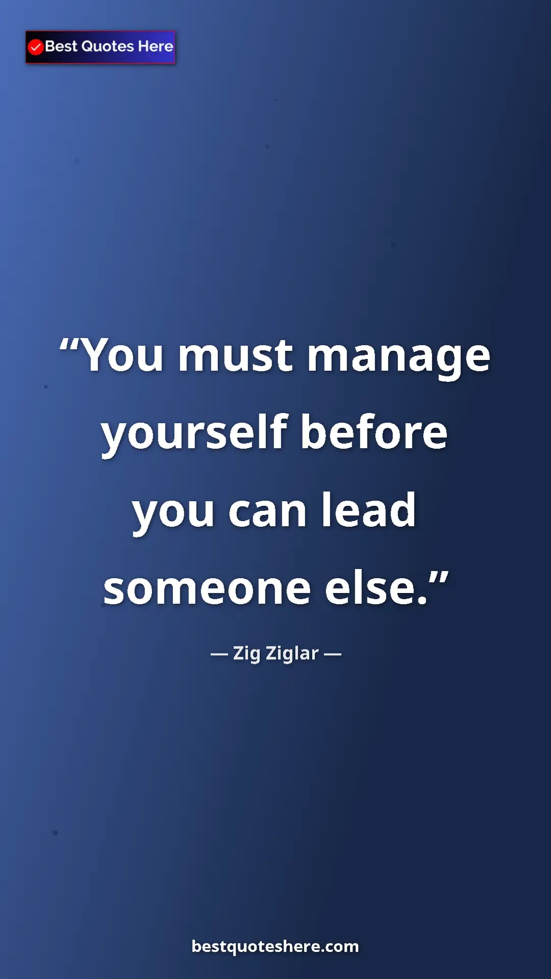 Pinterest quote poster by Zig Ziglar: "You must manage yourself before you can lead someone else."