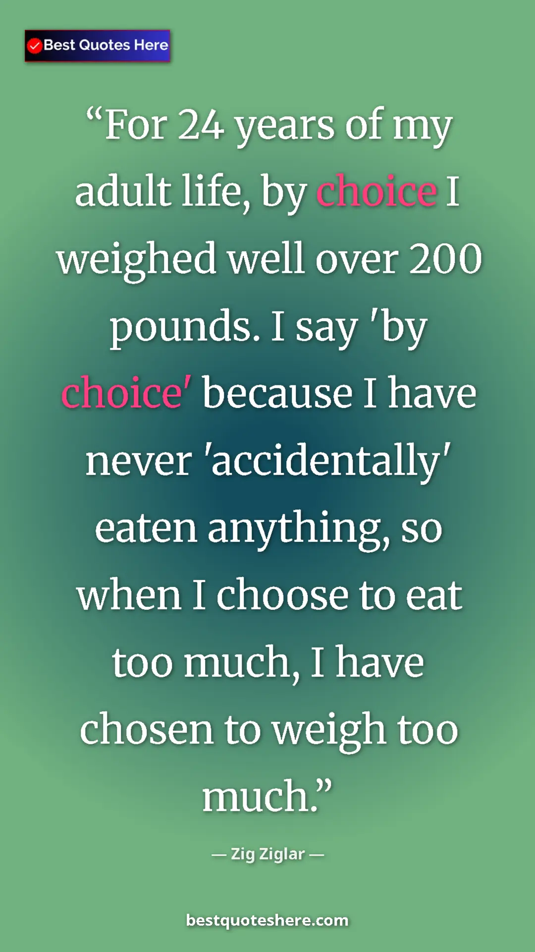 Pinterest quote poster by Zig Ziglar: "For 24 years of my adult life, by choice I weighed well..."