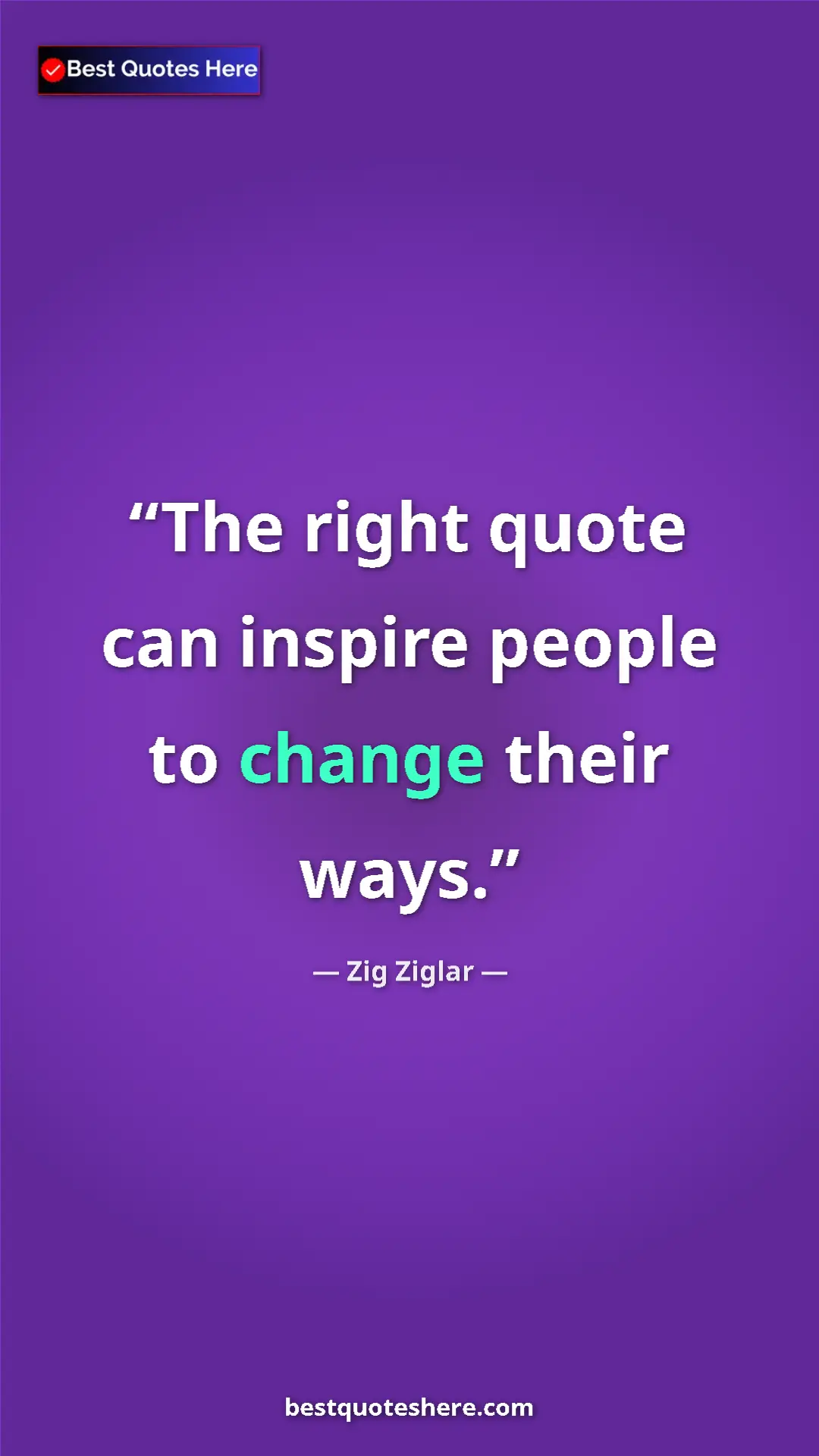 Pinterest quote poster by Zig Ziglar: "The right quote can inspire people to change their ways."