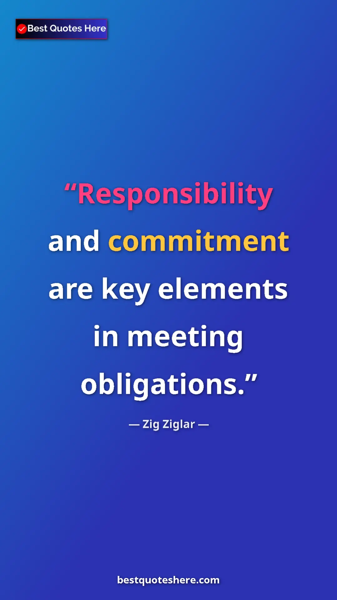 Pinterest quote poster by Zig Ziglar: "Responsibility and commitment are key elements in meeting..."