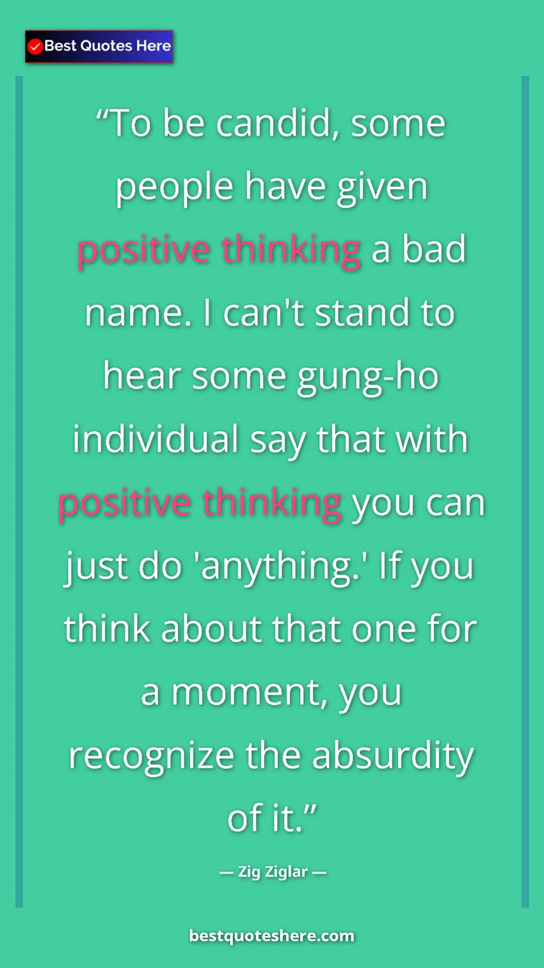 Zig Ziglar Quote Card: "To be candid, some people have given positive thinking a..." Pinterest quote poster by Zig Ziglar: "To be candid, some people have given positive thinking a..."
