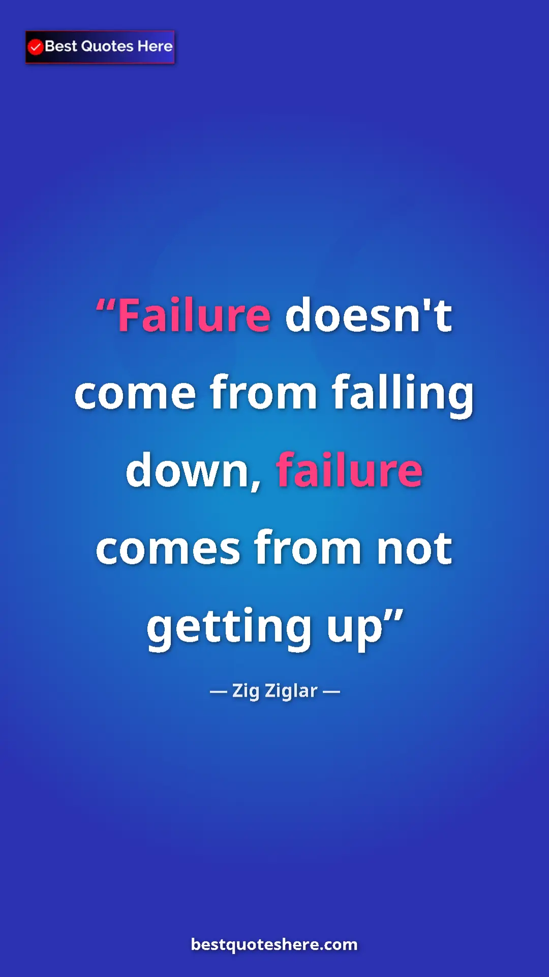 Pinterest quote poster by Zig Ziglar: "Failure doesn't come from falling down, failure comes from..."
