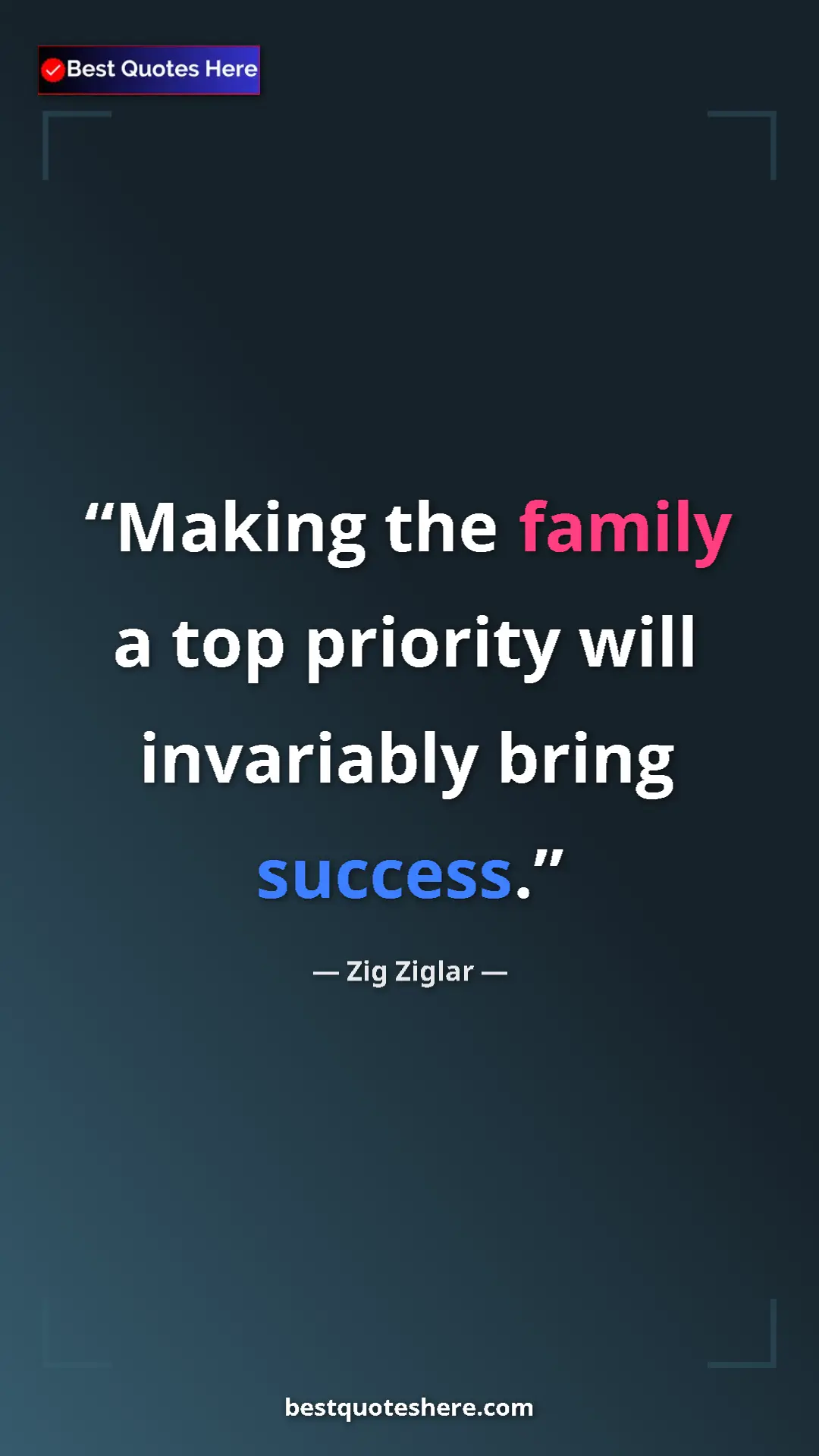 Pinterest quote poster by Zig Ziglar: "Making the family a top priority will invariably bring..."