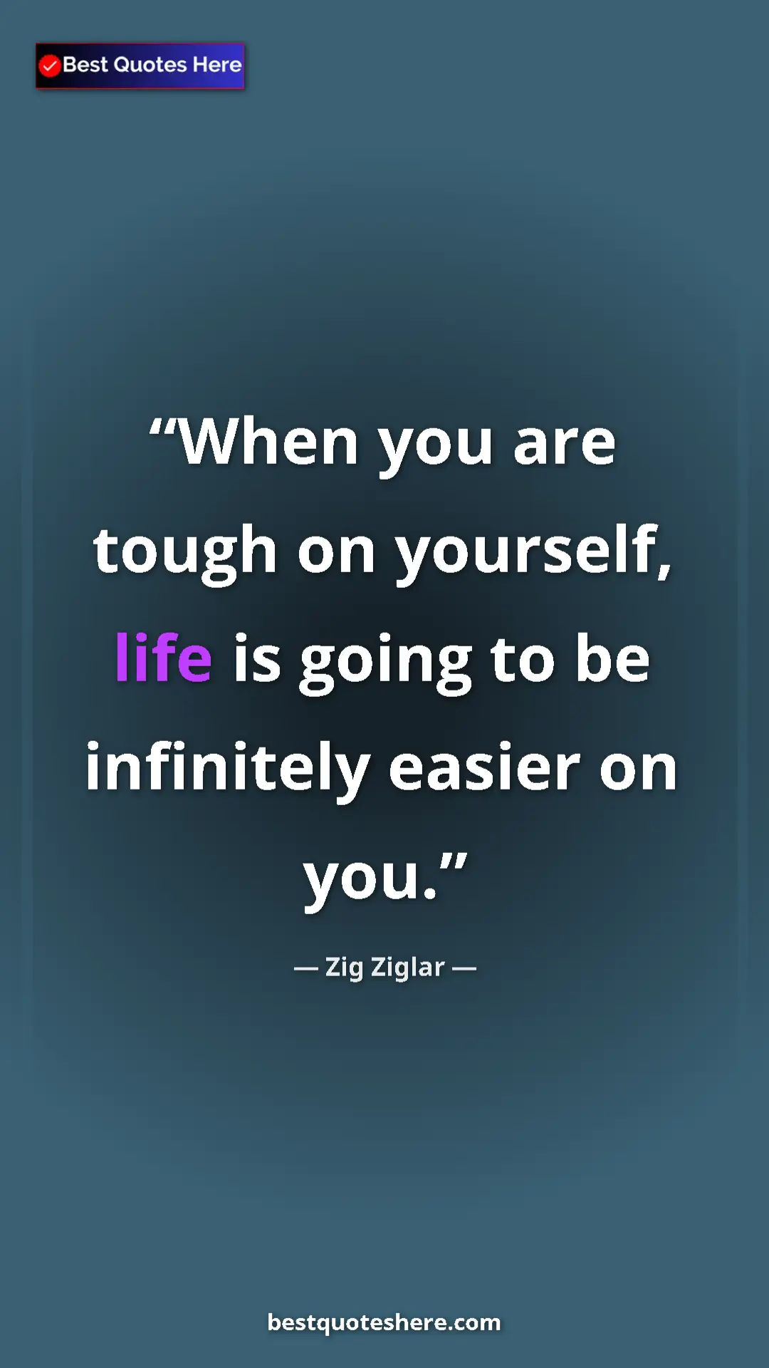 Pinterest quote poster by Zig Ziglar: "When you are tough on yourself, life is going to be..."