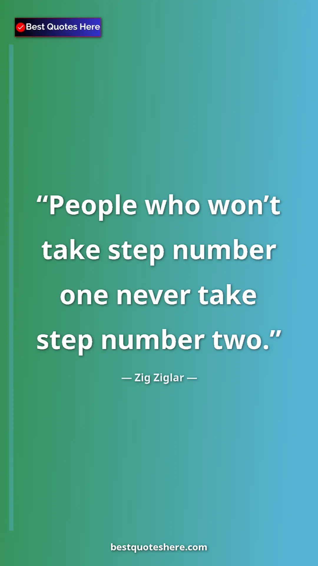 Pinterest quote poster by Zig Ziglar: "People who won’t take step number one never take step..."