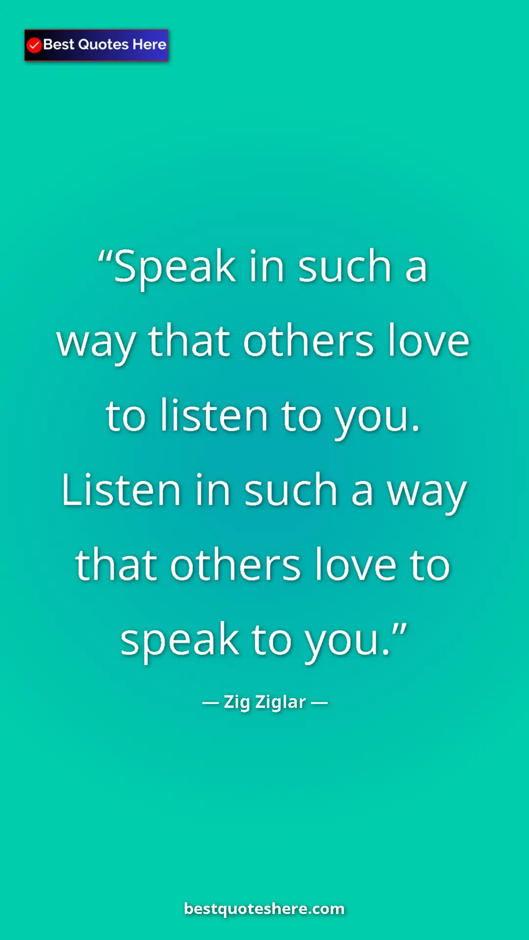 Pinterest quote poster by Zig Ziglar: "Speak in such a way that others love to listen to you...."