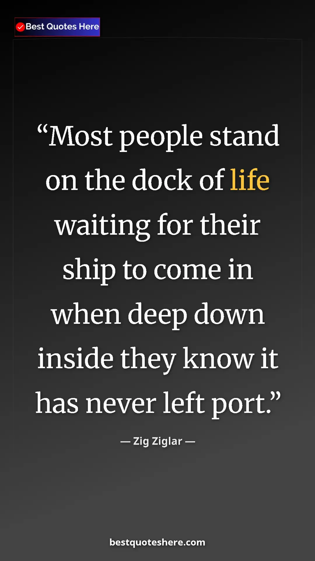 Pinterest quote poster by Zig Ziglar: "Most people stand on the dock of life waiting for their..."