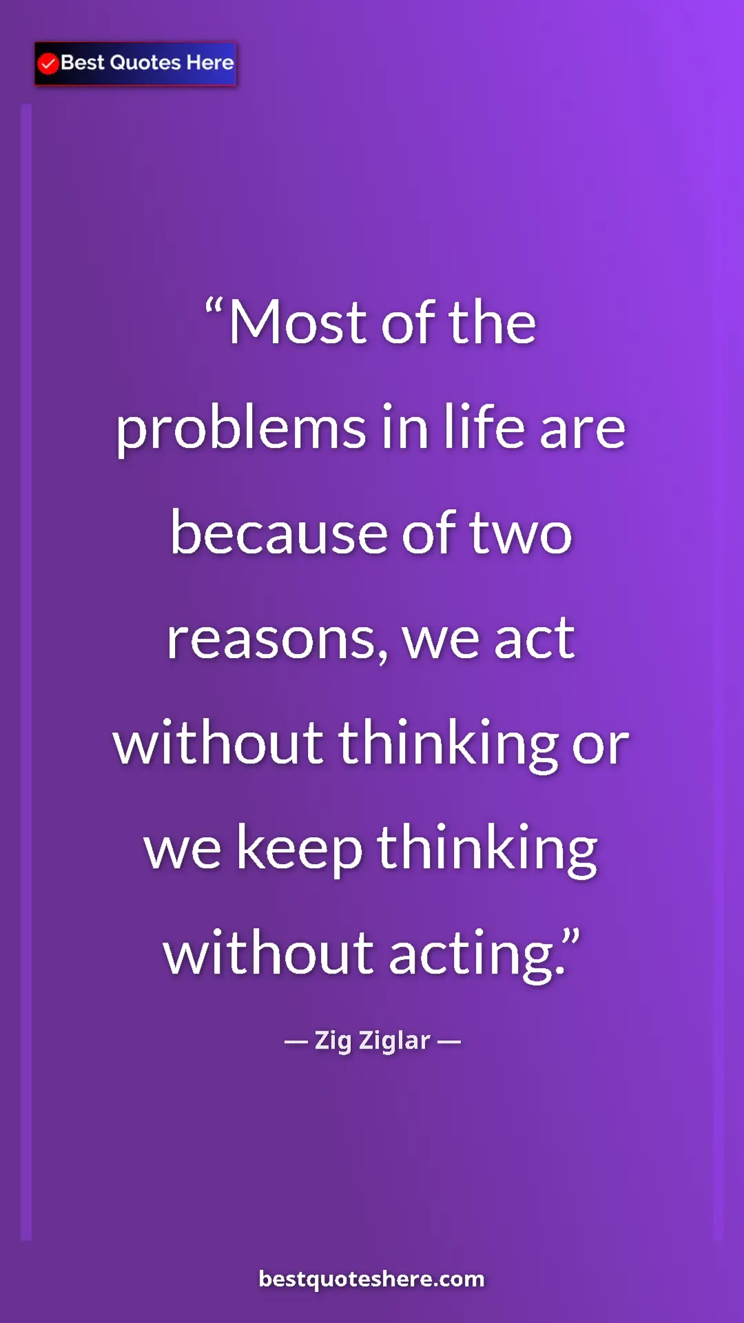 Pinterest quote poster by Zig Ziglar: "Most of the problems in life are because of two reasons, we..."