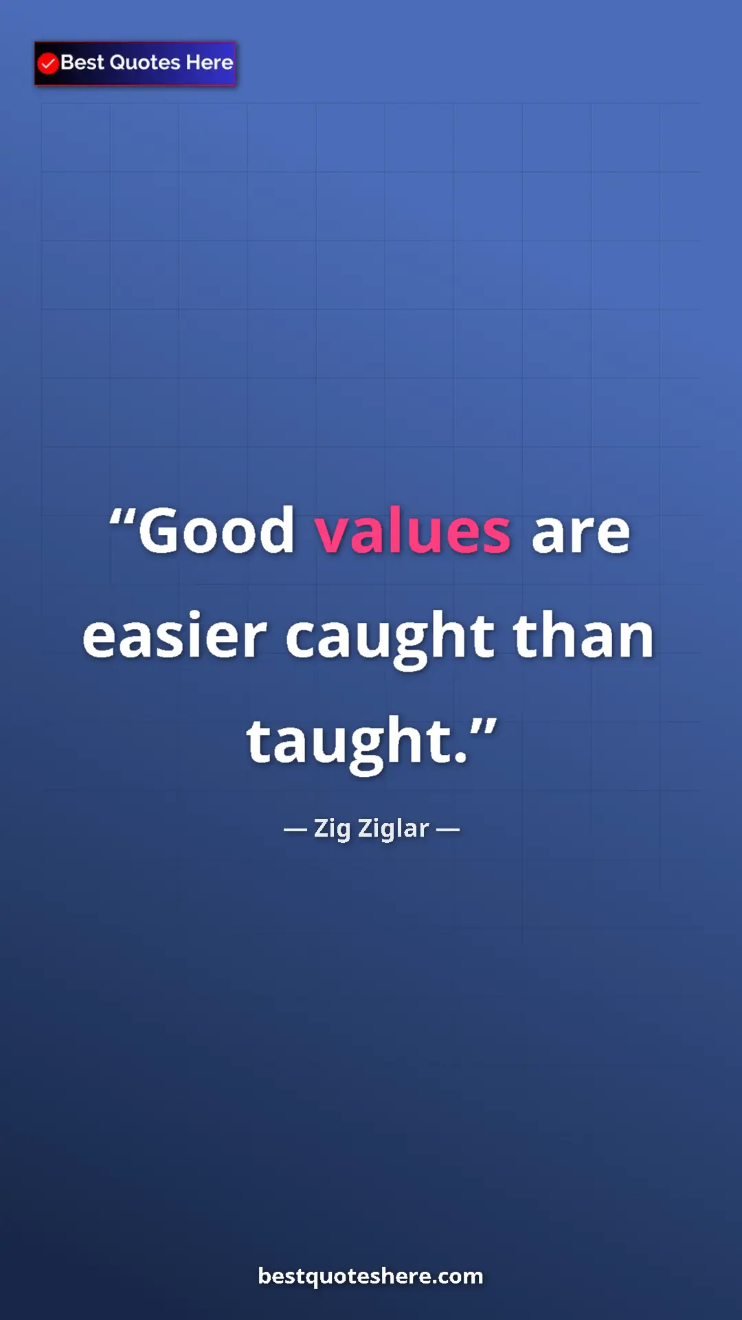 Pinterest quote poster by Zig Ziglar: "Good values are easier caught than taught."