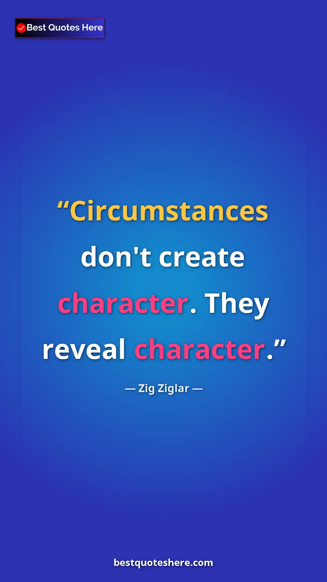 Pinterest quote poster by Zig Ziglar: "Circumstances don't create character. They reveal character."