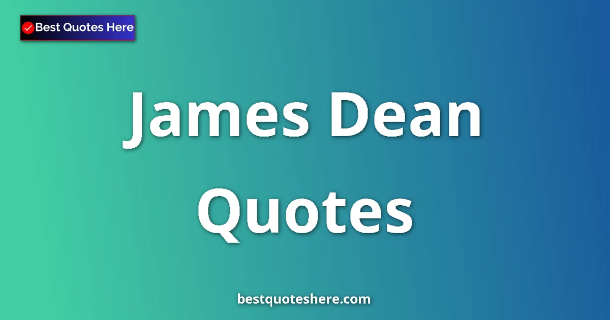 Inspirational quotes and wisdom by James Dean