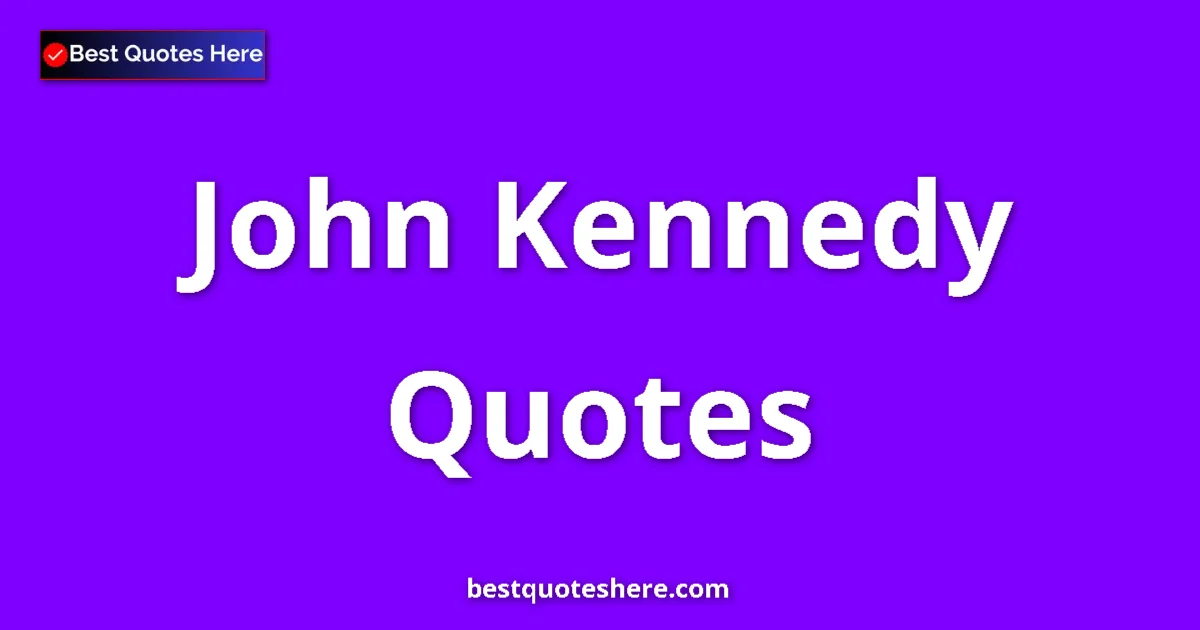 Inspirational quotes and wisdom by John Kennedy