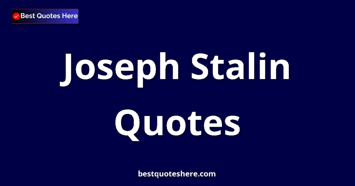 Joseph Stalin Quotes & Biography Inspirational quotes and wisdom by Joseph Stalin