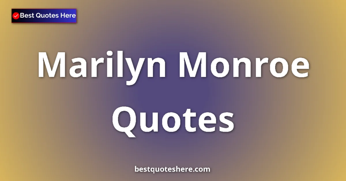Inspirational quotes and wisdom by Marilyn Monroe