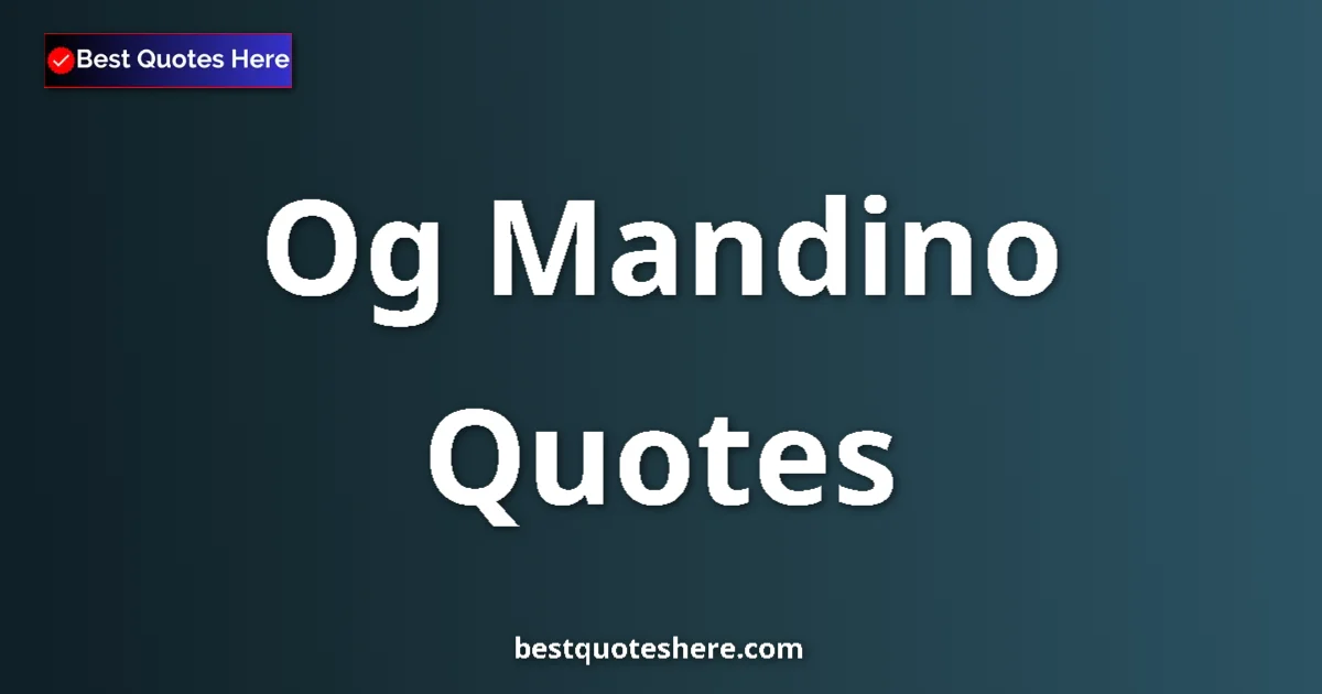 Inspirational quotes and wisdom by Og Mandino