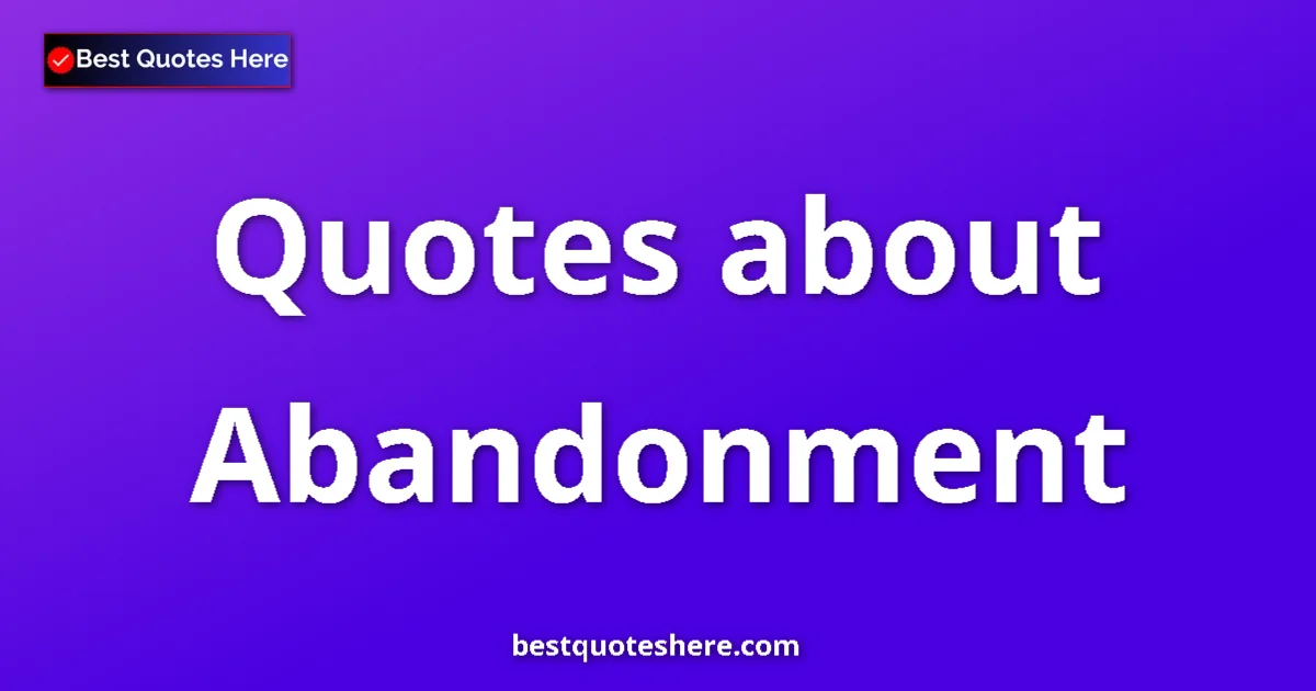 Abandonment quotes and sayings collection