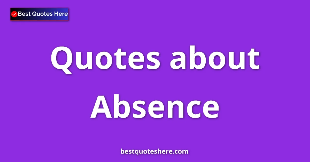Absence quotes and sayings collection