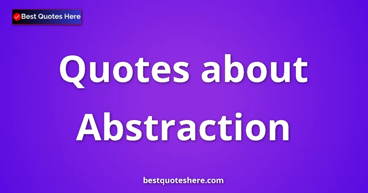 Abstraction quotes and sayings collection