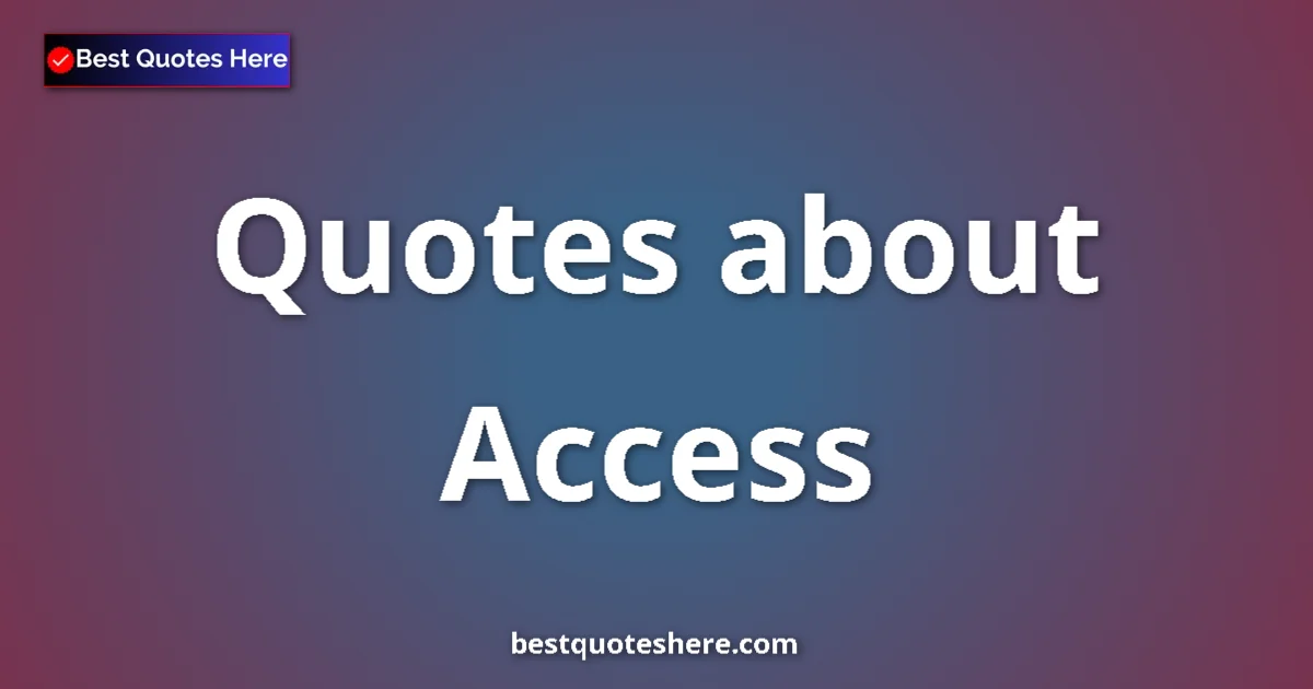 Access Quotes & Wisdom Access quotes and sayings collection