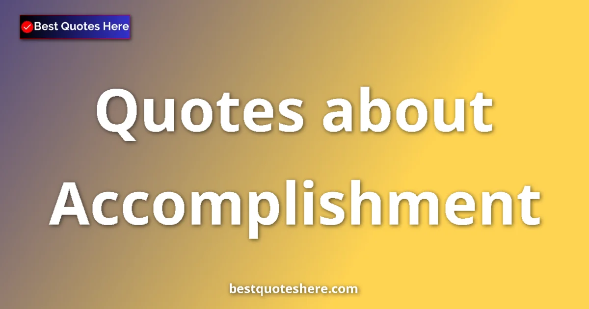 Accomplishment quotes and sayings collection