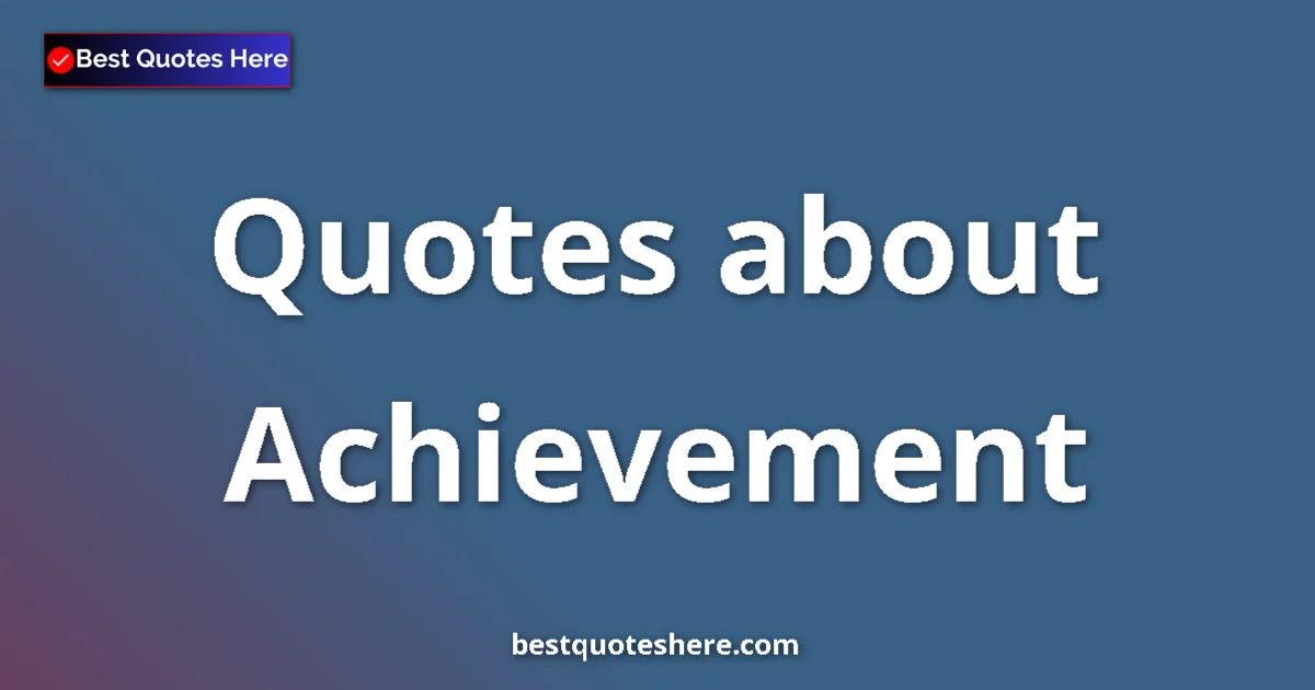 Achievement quotes and sayings collection