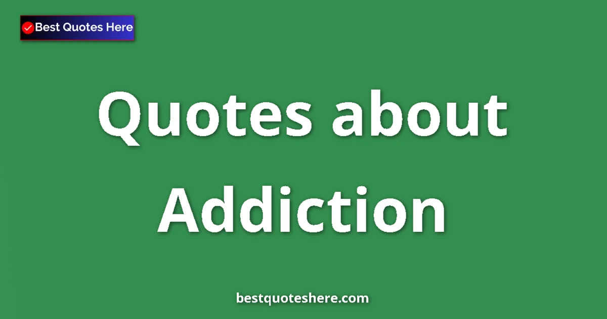 Addiction quotes and sayings collection