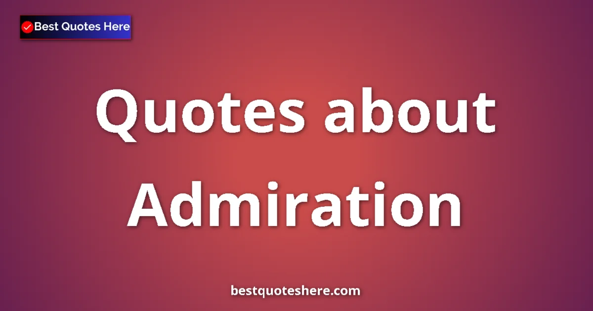 Admiration quotes and sayings collection