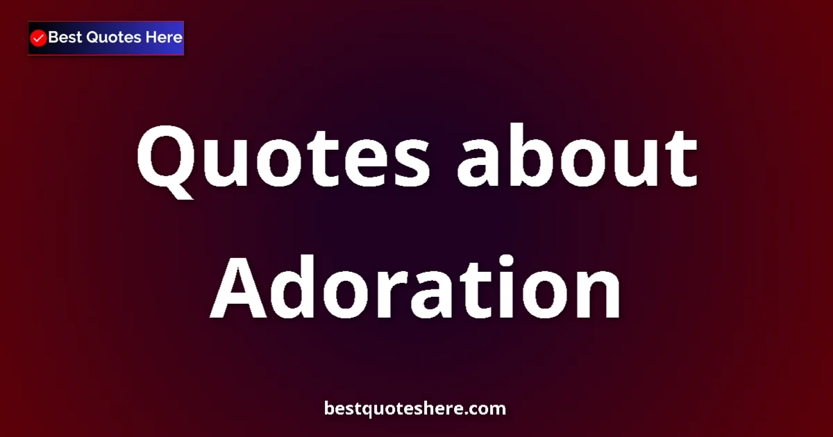 Adoration quotes and sayings collection