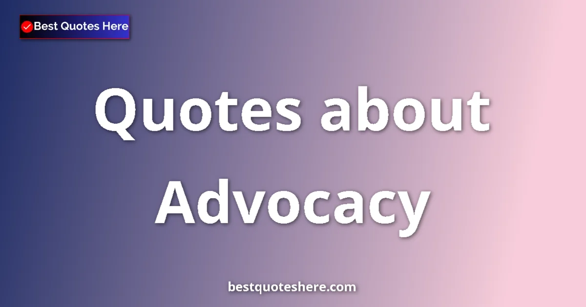 Advocacy quotes and sayings collection