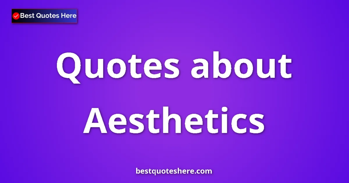 Aesthetics quotes and sayings collection