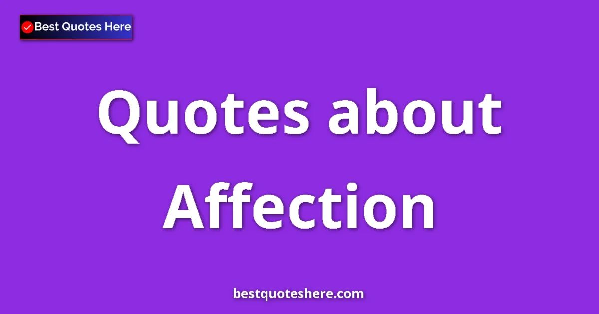Affection Quotes & Wisdom Affection quotes and sayings collection