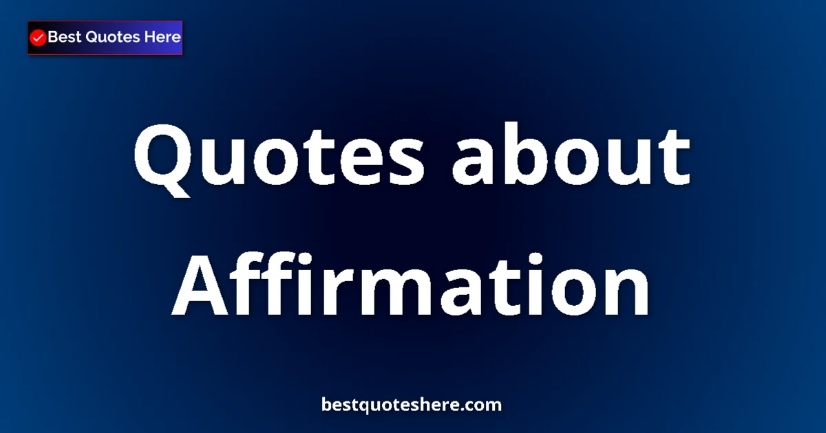 Affirmation Quotes & Wisdom Affirmation quotes and sayings collection