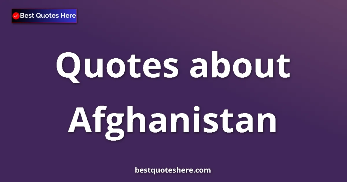 Afghanistan Quotes & Wisdom Afghanistan quotes and sayings collection
