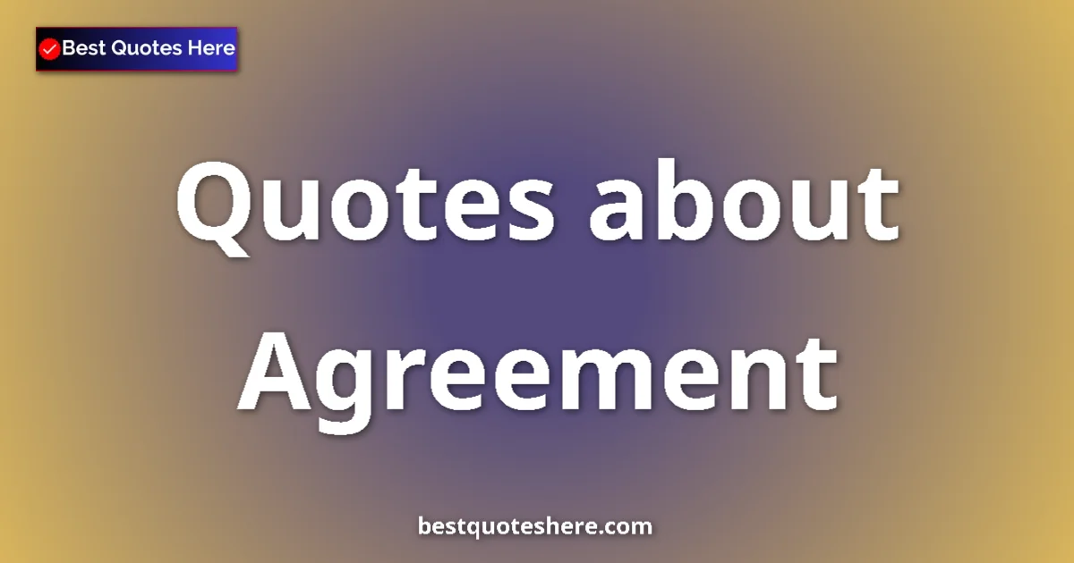 Agreement quotes and sayings collection