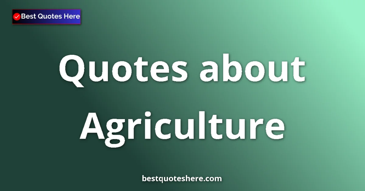 Agriculture quotes and sayings collection