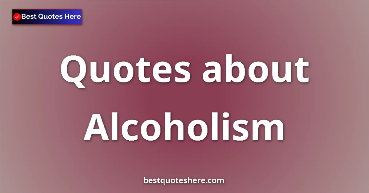 Alcoholism quotes and sayings collection