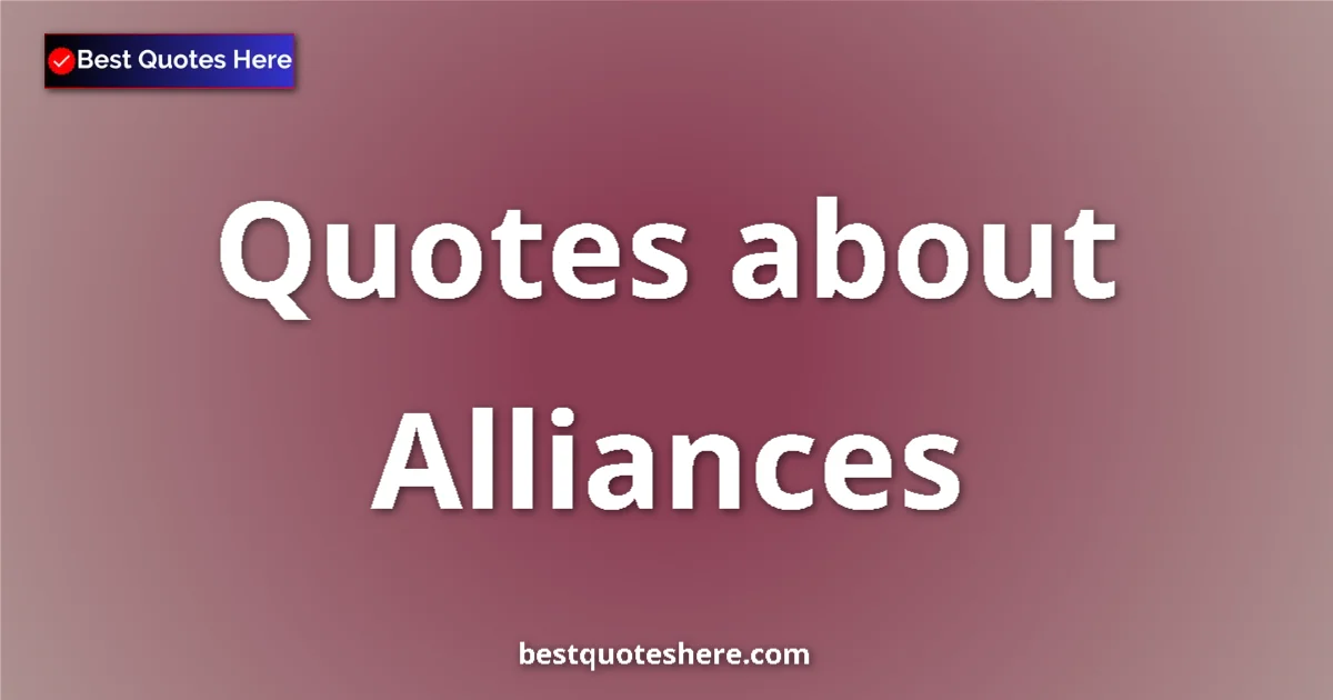 Alliances quotes and sayings collection
