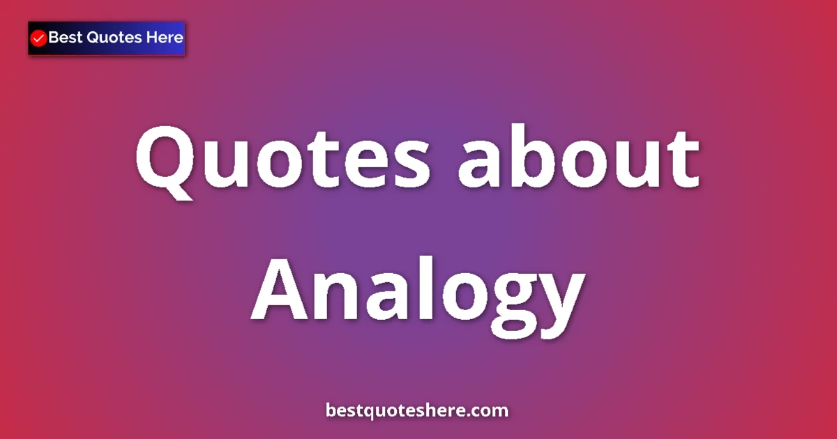 Analogy quotes and sayings collection