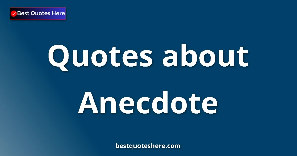 Anecdote quotes and sayings collection