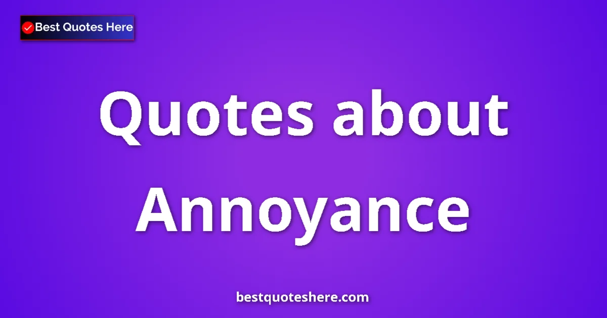 Annoyance quotes and sayings collection