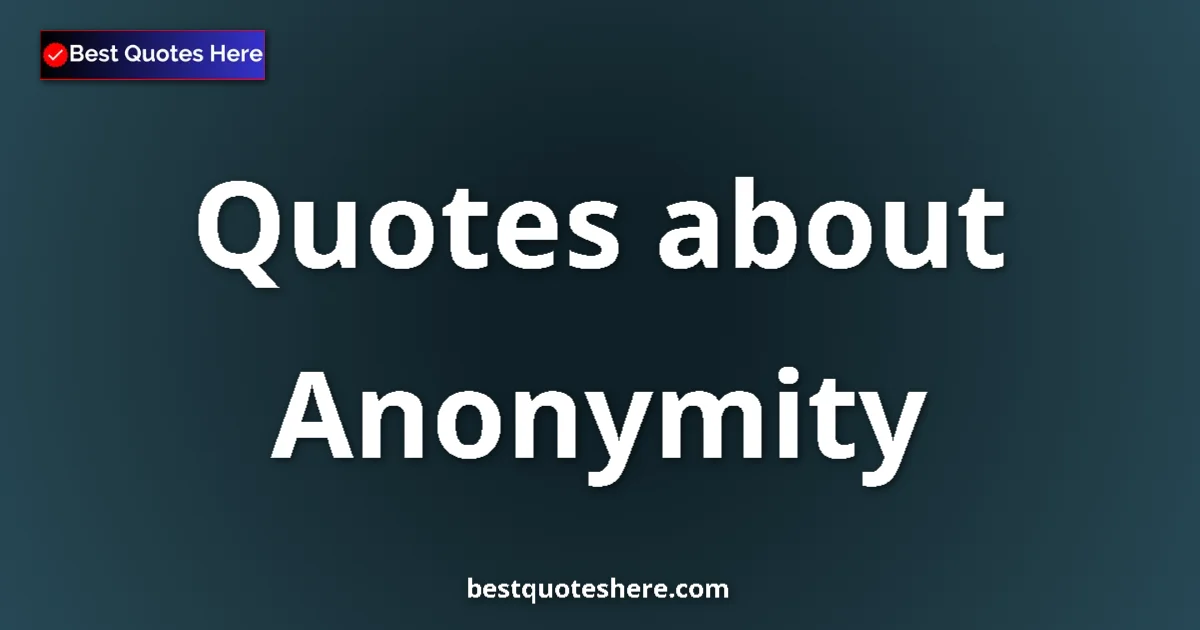 Anonymity quotes and sayings collection