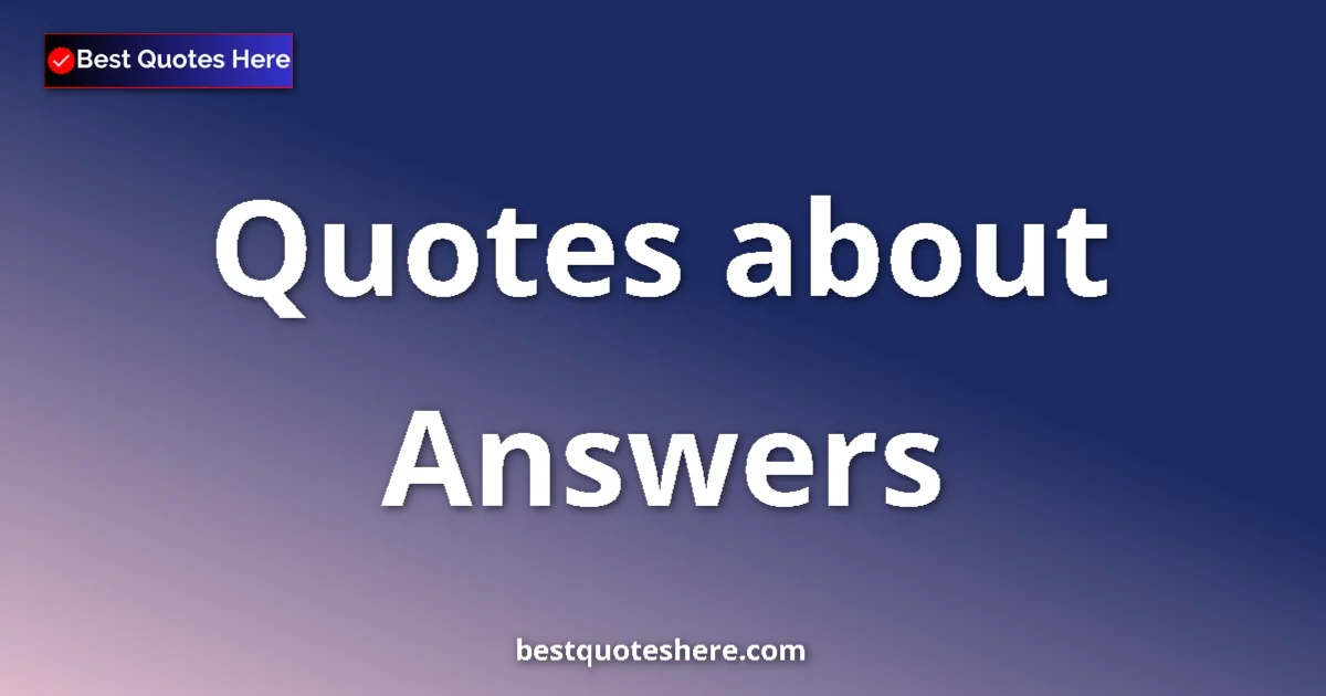 Answers quotes and sayings collection